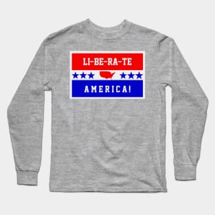 LI-BE-RA-TE AMERICA! Long Sleeve T-Shirt